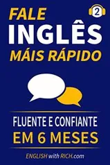 ebook grátis - Fale Inglês Mais Rápido 2: Inglês Fluente e Confiante Em 6 Meses