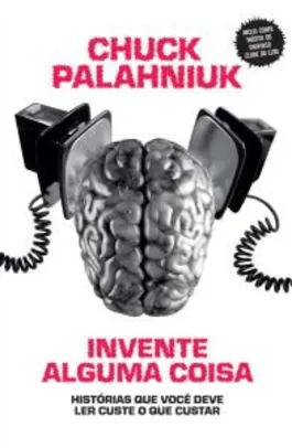 "Invente alguma coisa", de Chuck Palahniuk #LeYaEmCasa