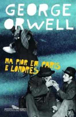 Livro Na pior em Paris e Londres - George Orwell R$25