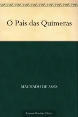 eBook O País das Quimeras - Machado de Assis - Grátis