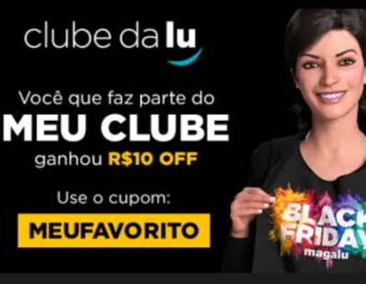 [MAGAZINE LUIZA] Desconto de R$ 10 reais para membros do Clube Da Lu