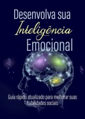 Desenvolva sua Inteligência Emocional: Guia rápido para melhorar suas habilidades sociais E-book