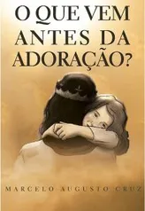 O que vem antes da adoração