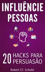 Influencie Pessoas: 20 Hacks para Persuasão