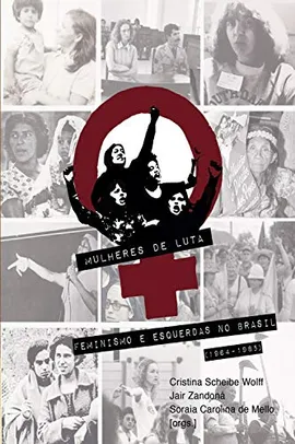 [EBOOK] Mulheres de Luta: feminismo e esquerdas no Brasil (1964-1985)