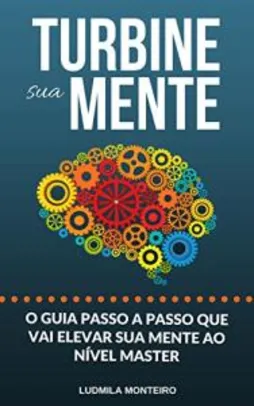 Ebook grátis - Turbine sua Mente: O Guia Passo a Passo que vai elevar sua Mente