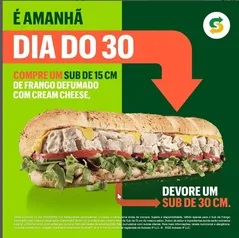 [30/05] Subway - Dia 30 - Sub de 15cm vira 30cm - Frango Cream Cheese