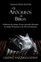 E-book gratis: Os Apócrifos da Bíblia: A História dos Antigos Textos Apócrifos Deixados do Antigo Testamento e do Novo Testamento