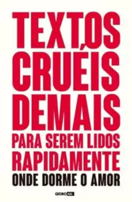 Textos Cruéis Demais Para Serem Lidos Rapidamente - R$31