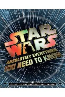 Saindo por R$ 10: Star Wars - Absolutely Everything You Need To Know | Pelando