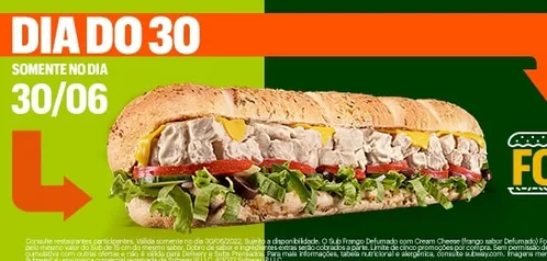 [30/06] Subway - Dia 30 - Sub de 15cm vira 30cm - Frango Cream Cheese