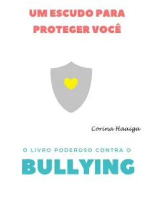 O Livro Poderoso Contra O Bullying: Um Escudo Para Proteger Você Ebook