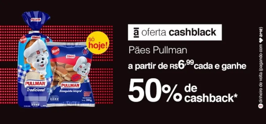 50% cashback no AME em pães Pullman