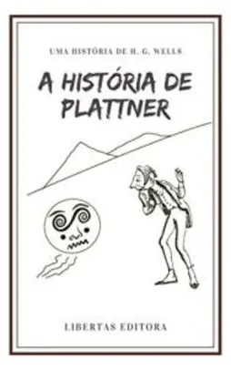 [eBook GRÁTIS] A História de Plattner - H.G Wells