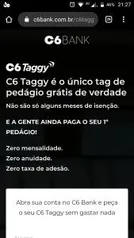 C6 taggy grátis e AINDA PAGA O SEU 1º PEDÁGIO!