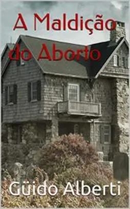 [EBOOK] A Maldição do Aborto, do autor Güido Alberti