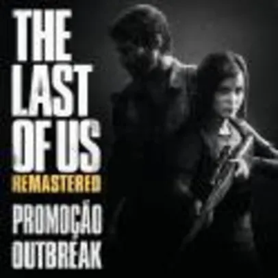(PSN) Promoção The Last of Us Remastered Outbreak Day - TLOU PS4 R$49,99 / Left Behind R$10,49 / Tema dinâmico Gratuito e +