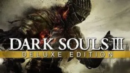 Dark Souls III Deluxe Edition | R$52