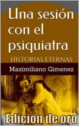 Edición de Oro: Una Sesión con el Psiquiatra: Historias Eternas (Spanish Edition) eBook Kindle (Free)