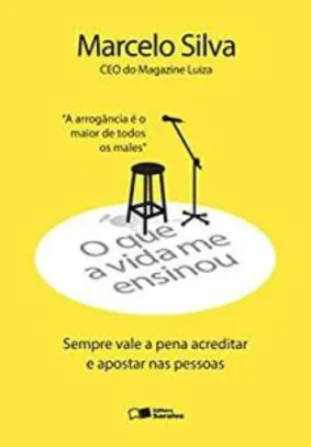 [Prime] Livro o que a vida me ensinou: Marcelo silva: Sempre vale a pena acreditar e apostar nas pessoas