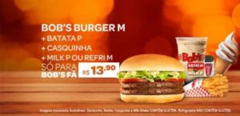 Bob's Burger M + Batata P + Milk Shake P ou Refrigerante M + Casquinha - R$13,90.