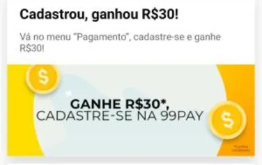 [Usuários Selecionados] Cadastre na 99pay Ganhe R$30