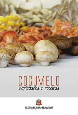 Cogumelo: variedades e receitas - ebook