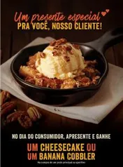 Peça um prato principal Ganhe um Cheesecake ou Banana Cobbler no Outback