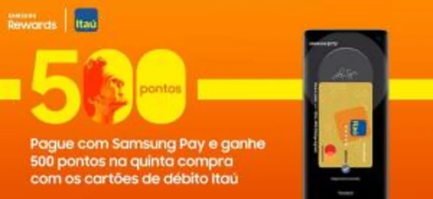 500 Pontos na 5ª compra com o seu débito Itaú usando o Samsung Pay