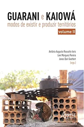 eBook -Guarani e Kaiowá:Modos de Existir e Produzir Territórios–Vol.II