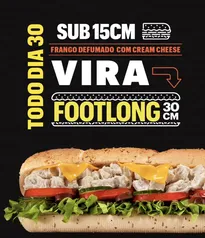 Subway® Brasil | [Dia 30] Sub 15CM Frango Defumado com Cream Cheese vira FOOTLONG 30cm