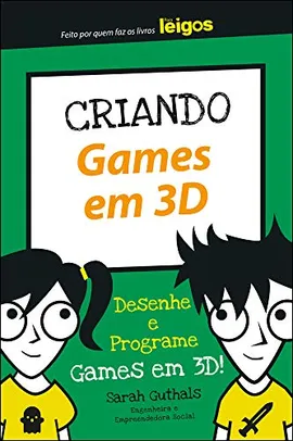 Criando games em 3D: desenhe e programe games em 3D!