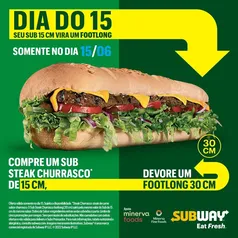 DIA DO 15 SUBWAY - Compre Steak Churrasco de 15cm leve de 30cm (SÓ HOJE)