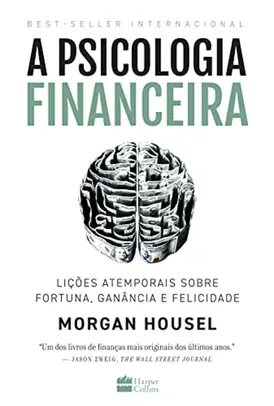 Livro: A psicologia financeira: lições atemporais sobre fortuna, ganância e felicidade