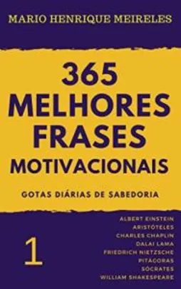 Ebook Grátis - 365 melhores frases motivacionais - Gotas diárias de Sabedoria - Vol. 1: Para profissionais e amam compartilhar inspiração e motivação