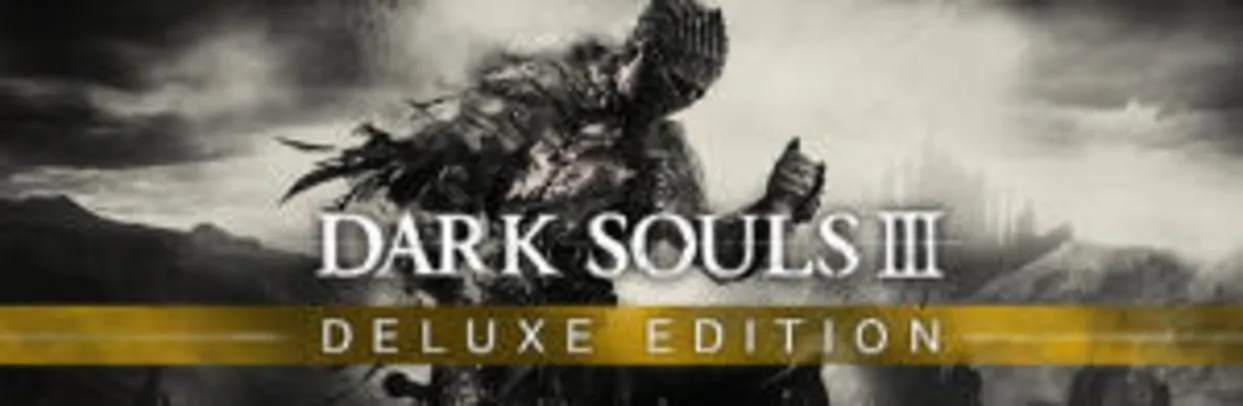 [Steam] DARK SOULS III Deluxe Edition - R$60