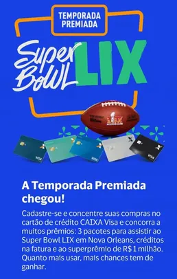 Promoção Temporada Premiada Caixa e Visa - Concorra a pacotes para o Super Bowl LIX em Nova Orleans, Cashback na fatura e 1 Prêmio de 1 Milhão 