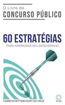 Ebook Grátis - O Livro do Concurso Público: 60 ESTRATÉGIAS para aprimorar seu desempenho