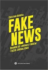 Fake News - Quando os Jornais Fingem Fazer Jornalismo | R$20