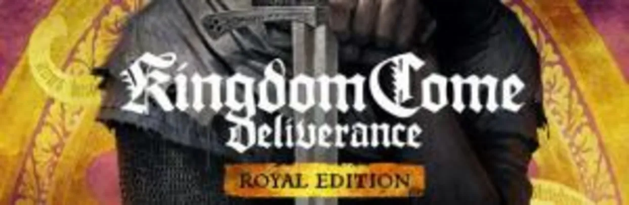 Kingdom Come: Deliverance Royal Edition | R$24