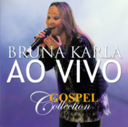 Saindo por R$ 4,9: Bruna Karla - ao Vivo - Gospel Collection de 16,90 por 4,90 | Pelando