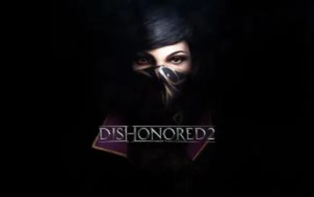 (Ativação Steam) Dishonored 2 | R$25