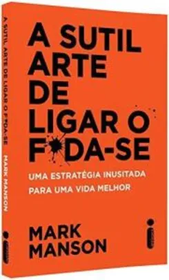 [Prime] A Sutil Arte de Ligar o F*da-Se: Uma estratégia inusitada para uma vida melhor (Português) Capa comum