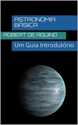 Ebook Grátis - Astronomia Básica: Um Guia Introdutório