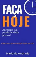 Ebook Grátis - Faça Hoje: Deixe de procrastinar