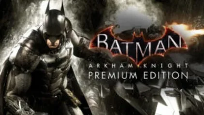 Jogo Batman: Arkham Knight Premium Edition - PC Steam R$22