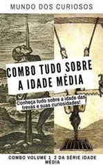 EBOOK GRÁTIS - Combo Tudo Sobre a Idade Média: Conheça tudo sobre a idade das trevas e suas curiosidades!