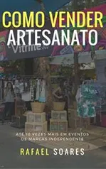 Como Vender Artesanato: Até 10 Vezes Mais em Eventos de Marcas Independentes (Guias Rápidos) - gratis