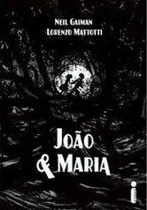 João e Maria - Neil Gaiman e Lorenzo Mattotti (capa dura)