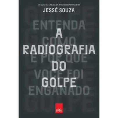 [1ª compra/9 meses] Livro - A Radiografia do Golpe: Entenda Como e Por Que Você Foi Enganado por R$2